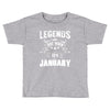 Legends Are Born In January Toddler T-shirt