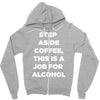 step aside coffee   alcohol is here Zipper Hoodie