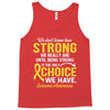 We Don't Know How Strong We Really Are Until Being Strong Is The Only Tank Top