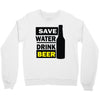 save water drink beer (2) Crewneck Sweatshirt