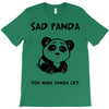 you make me a sad panda T-Shirt