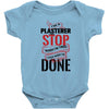 I'm A Plasterer I Don't Stop When I'm Tired I Stop When I'm Done Baby Bodysuit