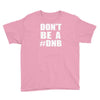 don't be a dnb Youth Tee