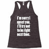 sorry for being right funny joke Racerback Tank