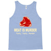 meat is murder tasty tasty murder Tank Top