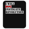 i will instigate revolution Mousepad