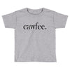 cawfee Toddler T-shirt