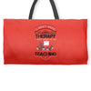 I Dont Need Therapy I Just Need Teaching Weekender Totes