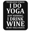 To Relieve Stress I Do Yoga Mousepad
