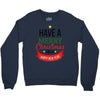 have a merry christmas and a happy new year Crewneck Sweatshirt