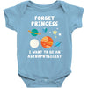 Forget Princess I' Want To Be An Astrophysicist Baby Bodysuit