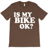 is my bike ok T-Shirt