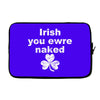 irish you were naked funny t shirt Laptop sleeve