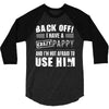 back off i have a crazy pappy and i'm not afraid to user him 3/4 Sleeve Shirt