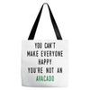 You Can't Make Everyone Happy You're Not an Avacado Tote Bags