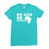 we gon alright Ladies Fitted T-Shirt