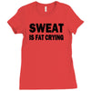 sweat is fat crying funny college beer party sex crude humor frat cool Ladies Fitted T-Shirt