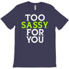 too sassy for you T-Shirt