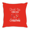 drink up grinches it's christmas Throw Pillow