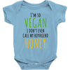 i'm so vegan i don't even call my boyfriend honey Baby Bodysuit