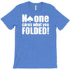 no one cares what you folded T-Shirt