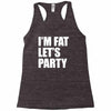 i'm fat let's party Racerback Tank