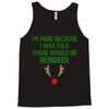 i'm here because i was told there would be reindeer Tank Top
