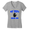 my wife said no Women's V-Neck T-Shirt