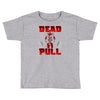 dead pull Toddler T-shirt