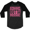 straight outta preschool 3/4 Sleeve Shirt