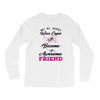 Not All Heroes Wear Capes Some Become An Awesome Friend Long Sleeve Shirts