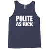 polite as fck Tank Top