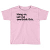Hang on. Let me overthink this. Toddler T-shirt