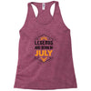 Legends are born in July Racerback Tank