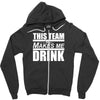 this team makes me drink Zipper Hoodie