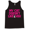 my cat doesn't like you Tank Top