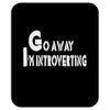 go away, i'm introverting Mousepad