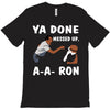 ya done messed up. T-Shirt