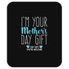 I'm Your Mother's Day Gift Dad Says You're Welcome Boy Mousepad