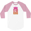 My Dad Is The King That Makes Me The Princess 3/4 Sleeve Shirt