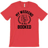 my weekend is all booked T-Shirt