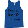 don&rsquo;t go bacon my hearts Tank Top