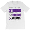 we don't know how strong we are until being strong is the only choice T-Shirt