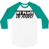 my place or yours 3/4 Sleeve Shirt