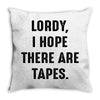 Lordy I Hope there Are Tapes Throw Pillow