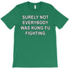 surely not everybody was kung fu fighting T-Shirt