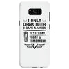I ONLY DRINK BEER 3 DAYS A WEEK Samsung Galaxy S8
