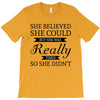 she believed she could but she was really tired so she didn't T-Shirt