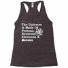 The Universe Is Made Of Protons Neutrons Electrons Morons Racerback Tank