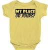 my place or yours Baby Onesie
